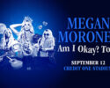 9/12: Megan Moroney's 'Am I Okay?' Tour @ Credit One