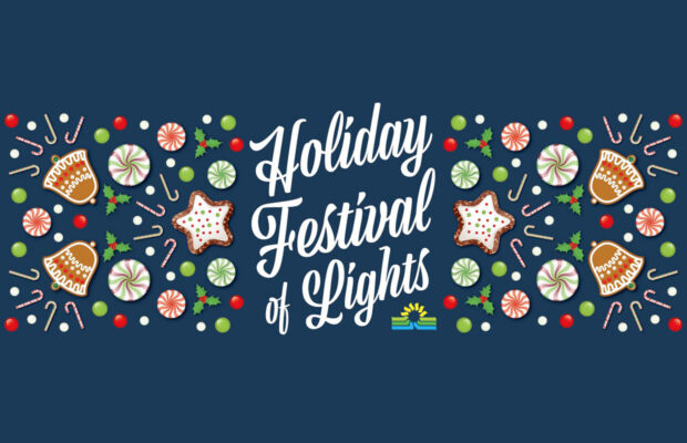 The Holiday Festival of Lights Returns Now thru Dec. 31 The Holiday Festival of Lights Returns Now thru Dec. 31